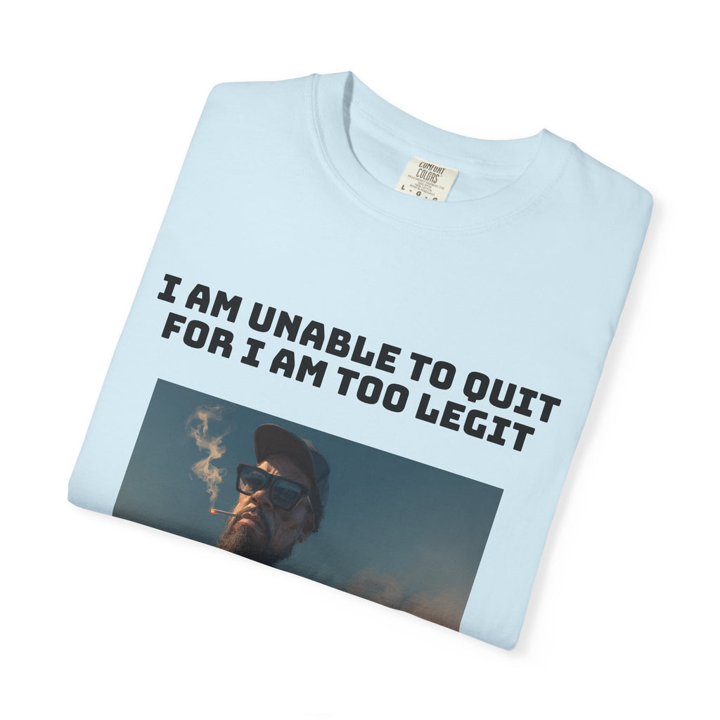 Too Dang Legit to Quit - Graphic Tee