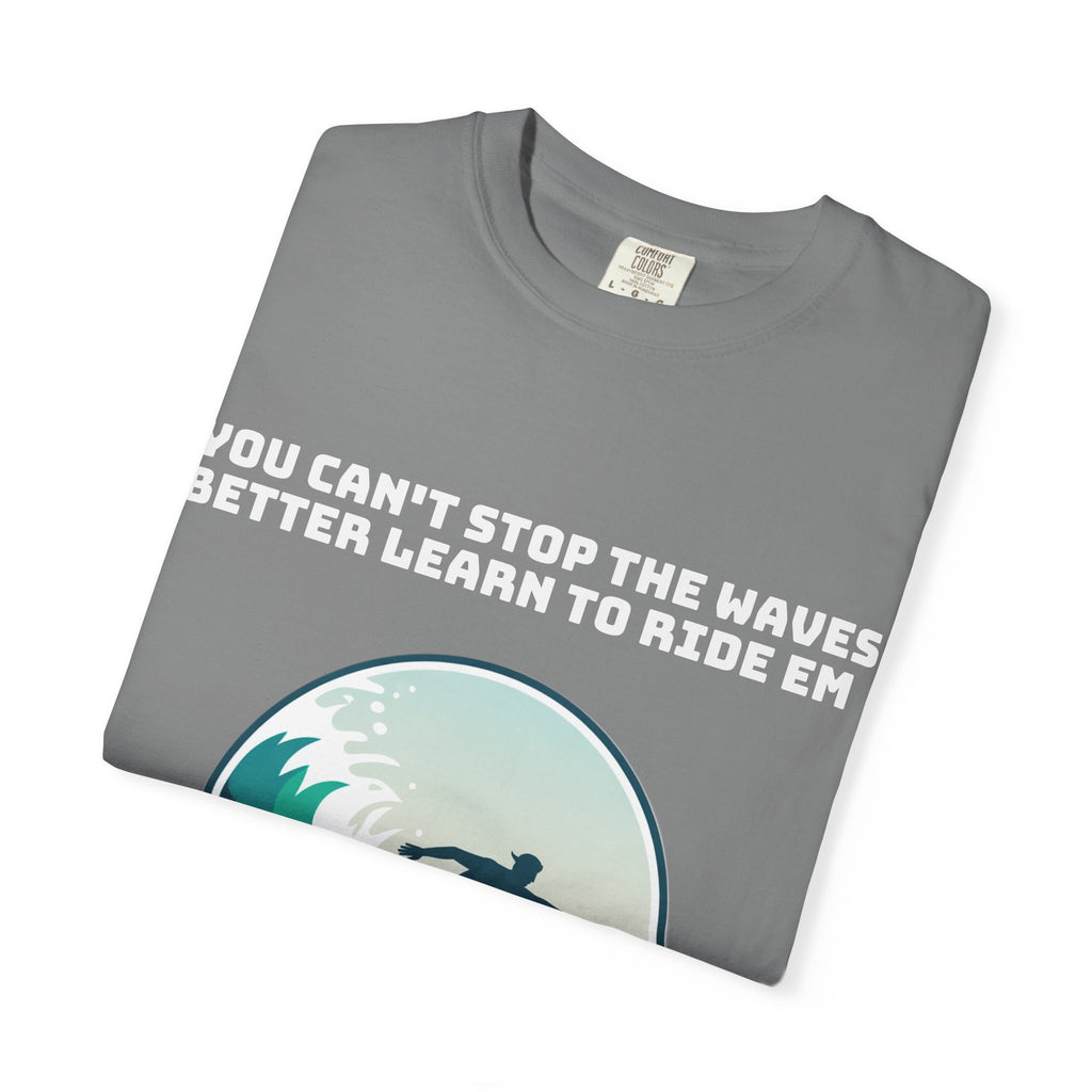Surf T-Shirt — "You Can't Stop the Waves, Better Learn to Ride 'Em" Graphic Tee