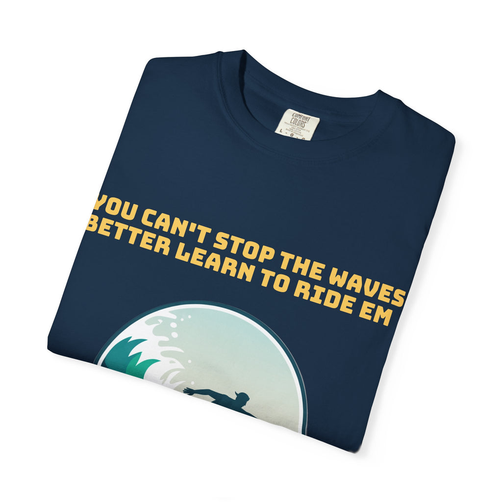 Surf T-Shirt — "You Can't Stop the Waves, Better Learn to Ride 'Em" Graphic Tee