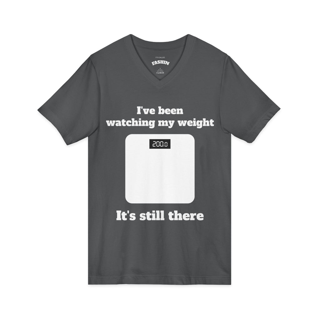 Funny Weight-Scale V-neck — "I've Been Watching My Weight, It's Still There"