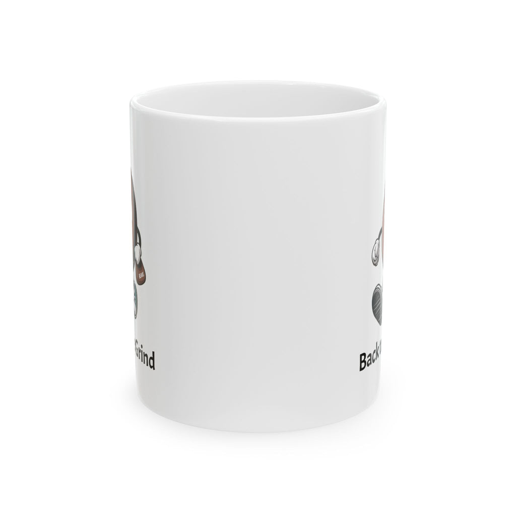 Ceramic Mug: ’Back to the Grind’ Motivational Coffee Cup (11oz 15oz) - Mug