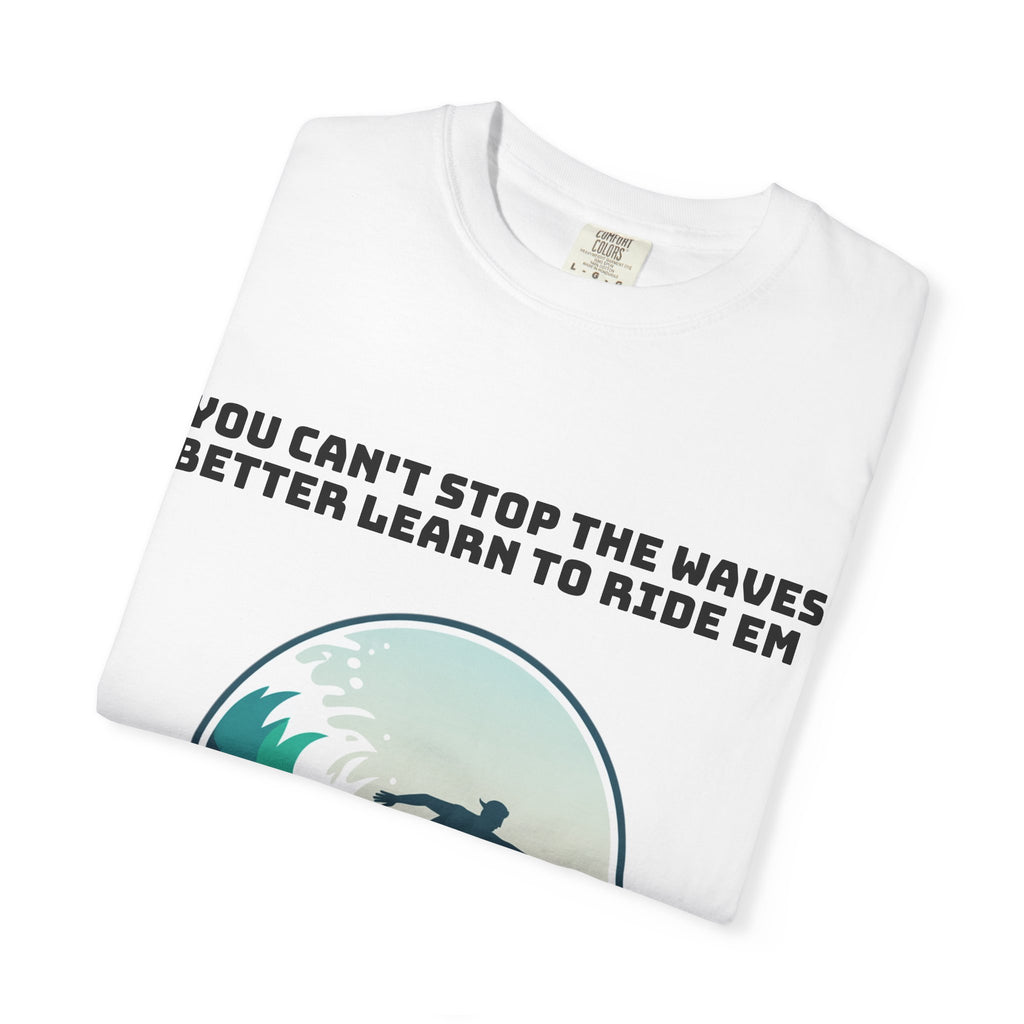 Surf T-Shirt — "You Can't Stop the Waves, Better Learn to Ride 'Em" Graphic Tee