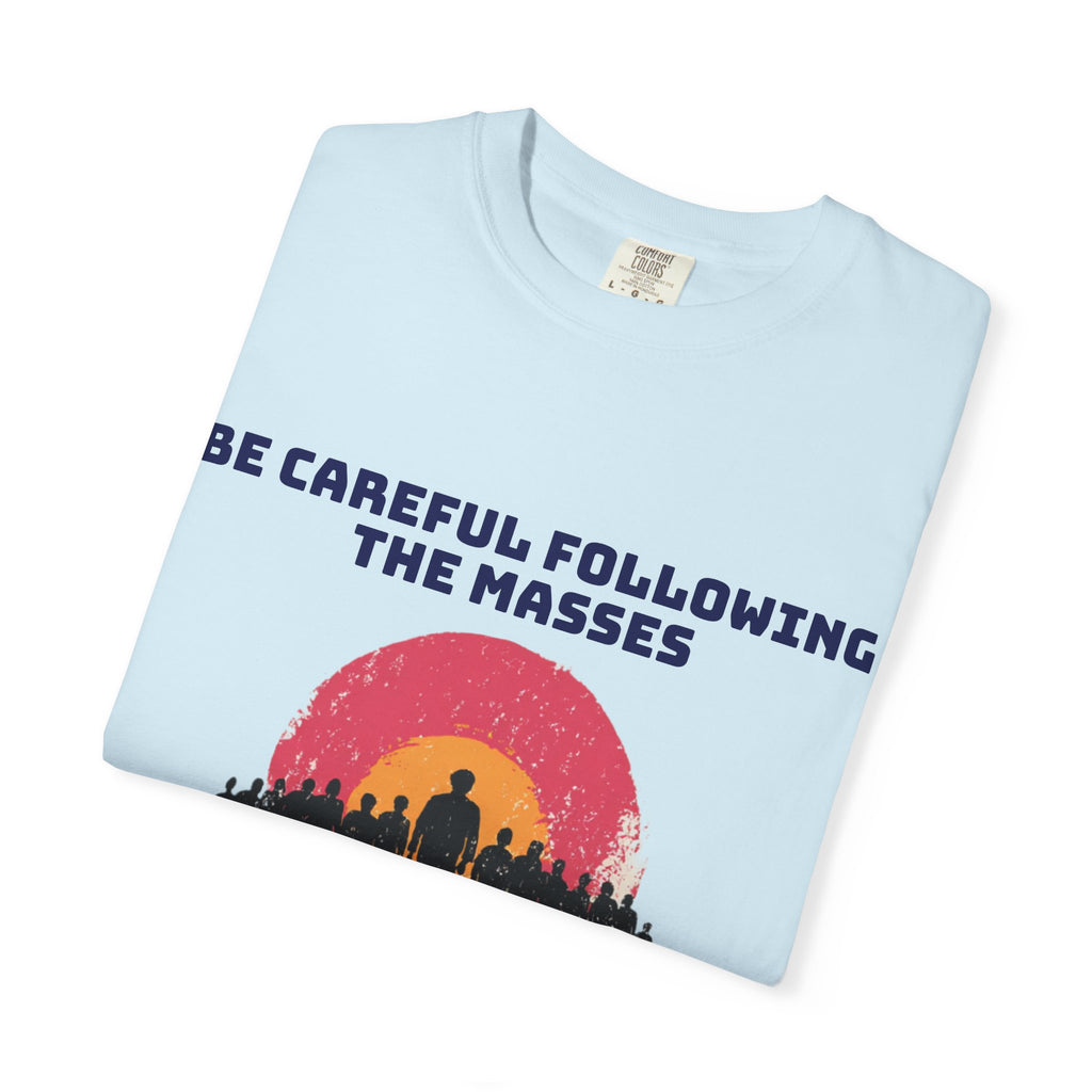 Careful Following the Masses T-Shirt — "The M is silent" Graphic Tee