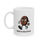 Ceramic Mug: ’Back to the Grind’ Motivational Coffee Cup (11oz 15oz) - Mug