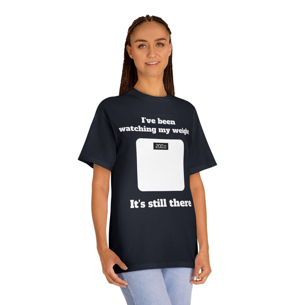 Funny Weight-Scale Tee — "I've Been Watching My Weight, It's Still There"