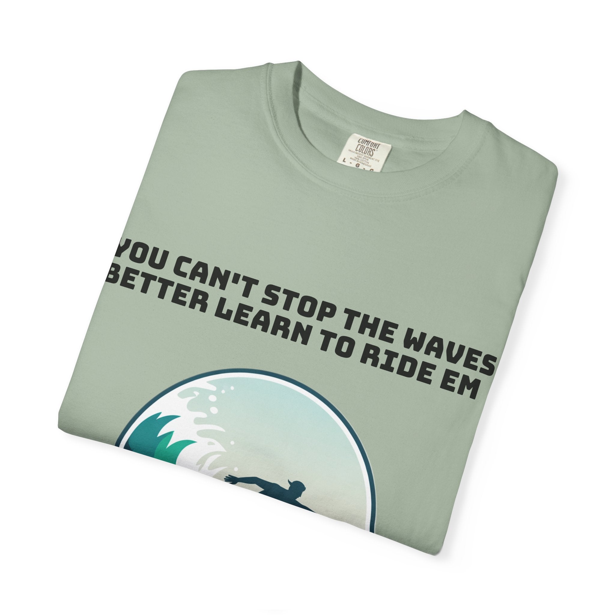 Surf T-Shirt — "You Can't Stop the Waves, Better Learn to Ride 'Em" Graphic Tee