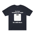 Funny Weight-Scale Tee — "I've Been Watching My Weight, It's Still There"