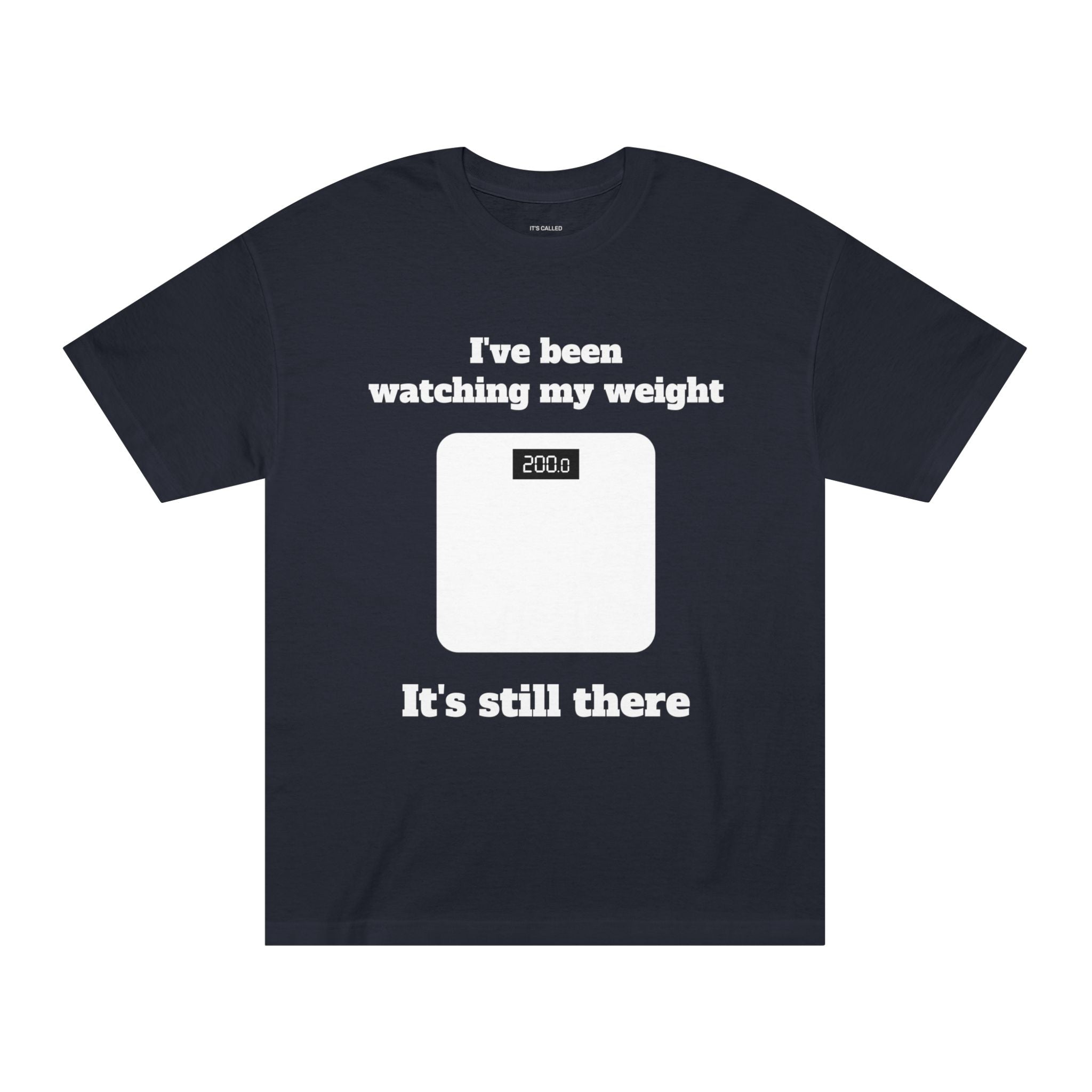 Funny Weight-Scale Tee — "I've Been Watching My Weight, It's Still There"