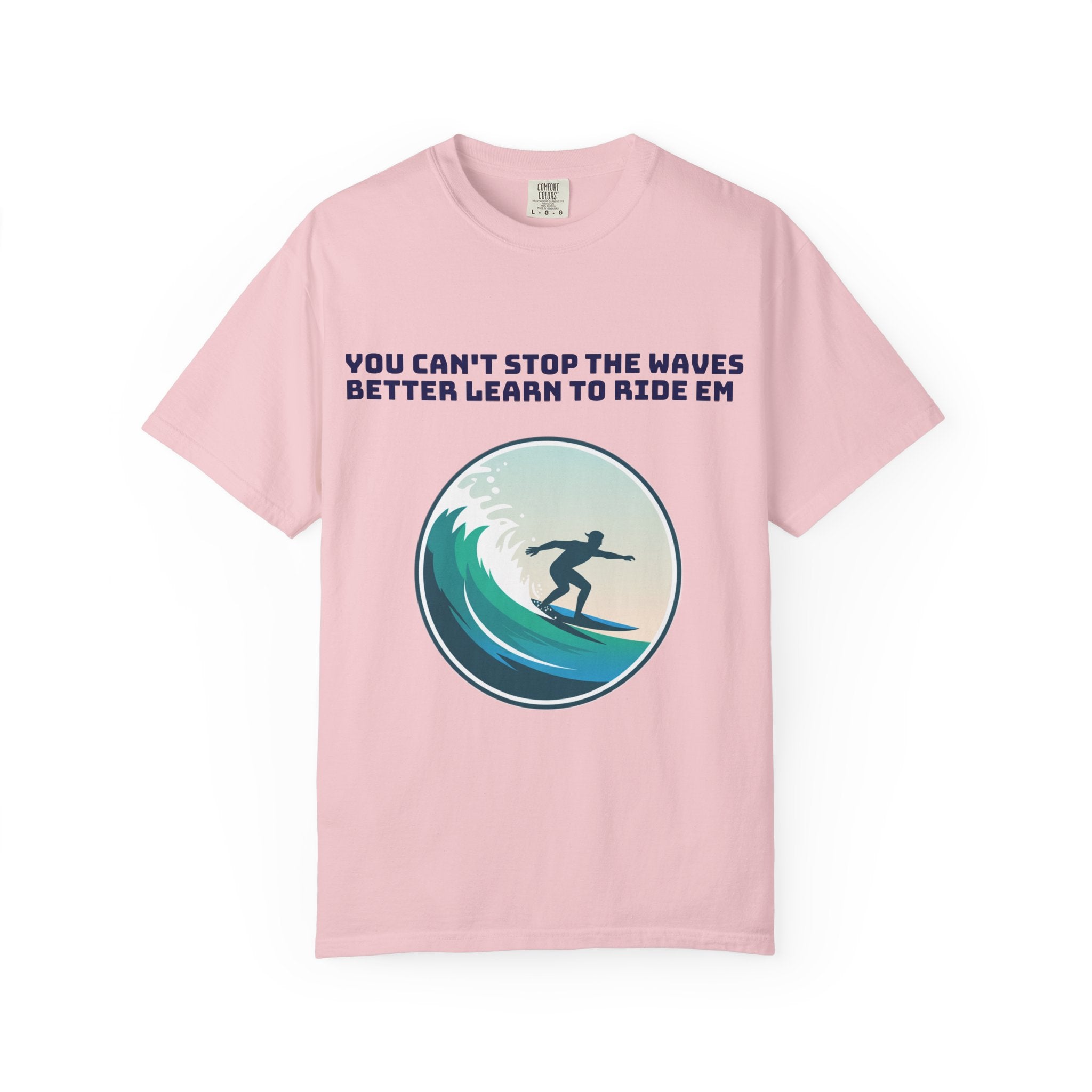 Surf T-Shirt — "You Can't Stop the Waves, Better Learn to Ride 'Em" Graphic Tee