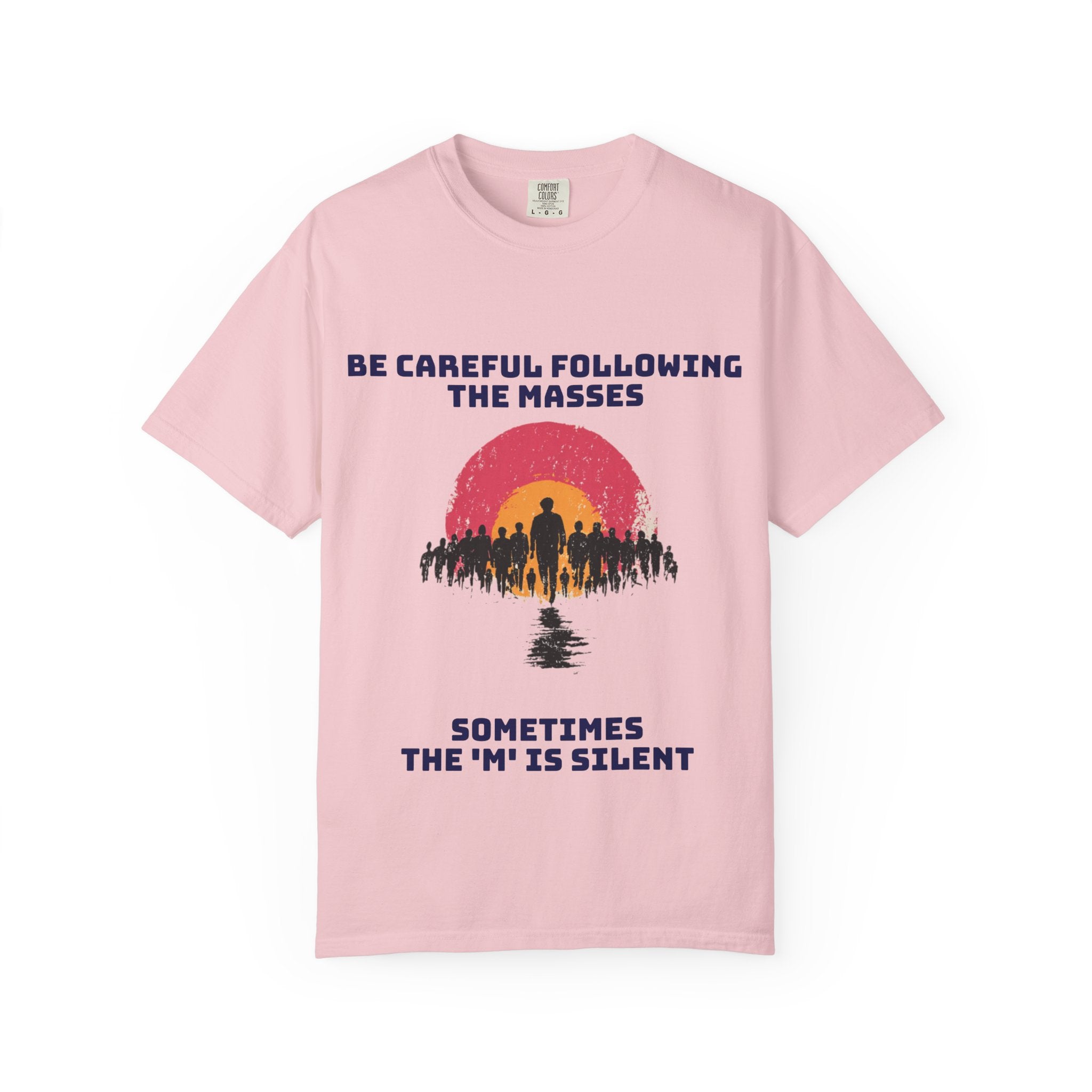 Careful Following the Masses T-Shirt — "The M is silent" Graphic Tee