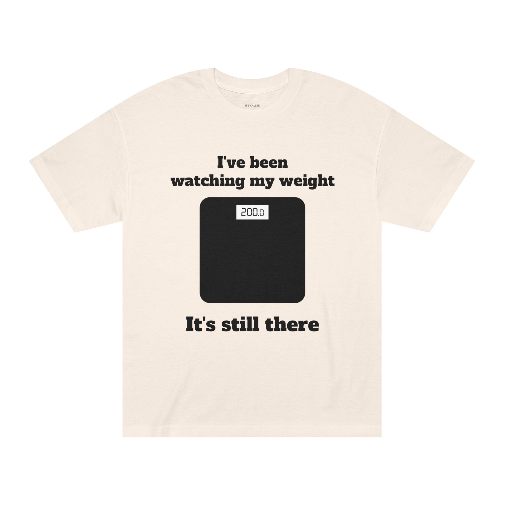 Funny Weight-Scale Tee — "I've Been Watching My Weight, It's Still There"