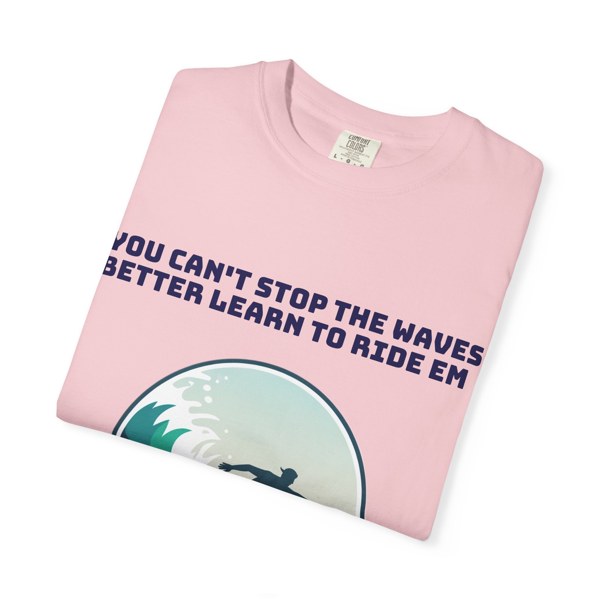 Surf T-Shirt — "You Can't Stop the Waves, Better Learn to Ride 'Em" Graphic Tee