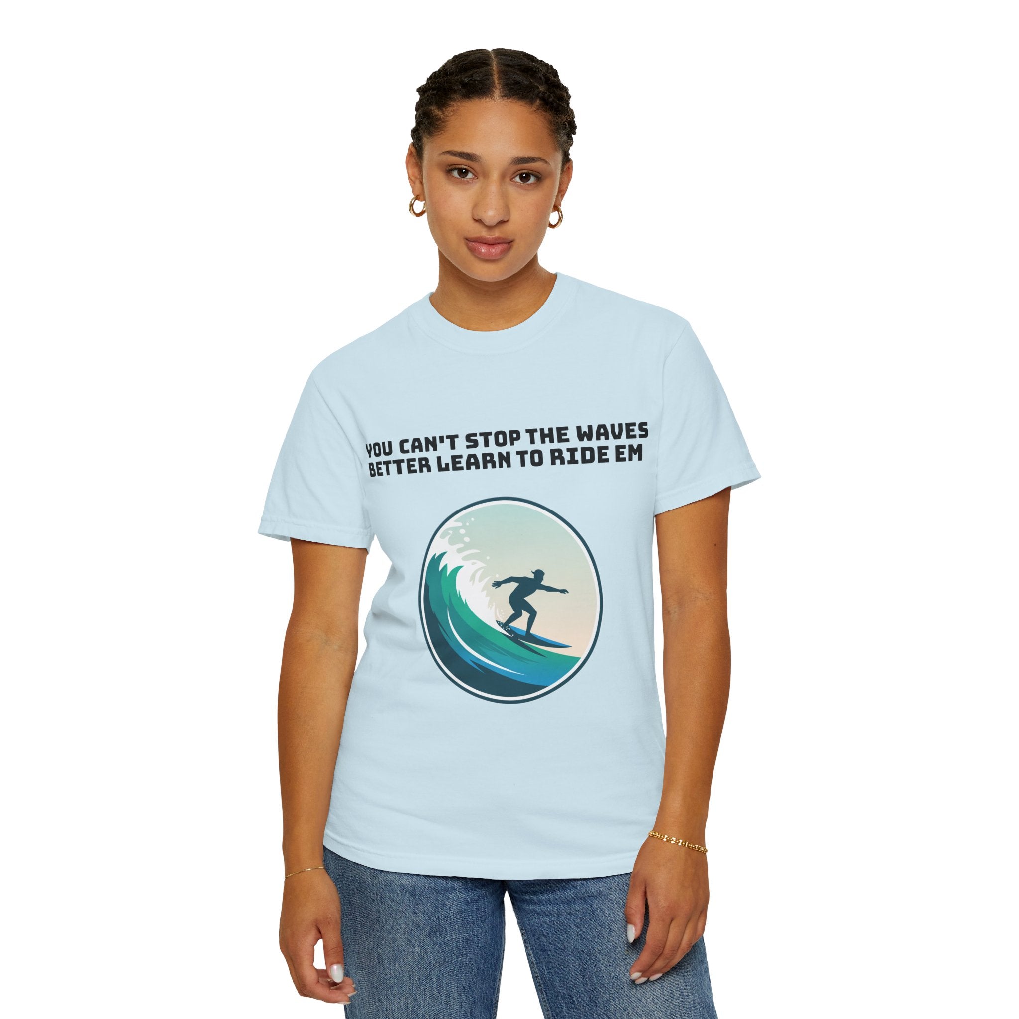 Surf T-Shirt — "You Can't Stop the Waves, Better Learn to Ride 'Em" Graphic Tee