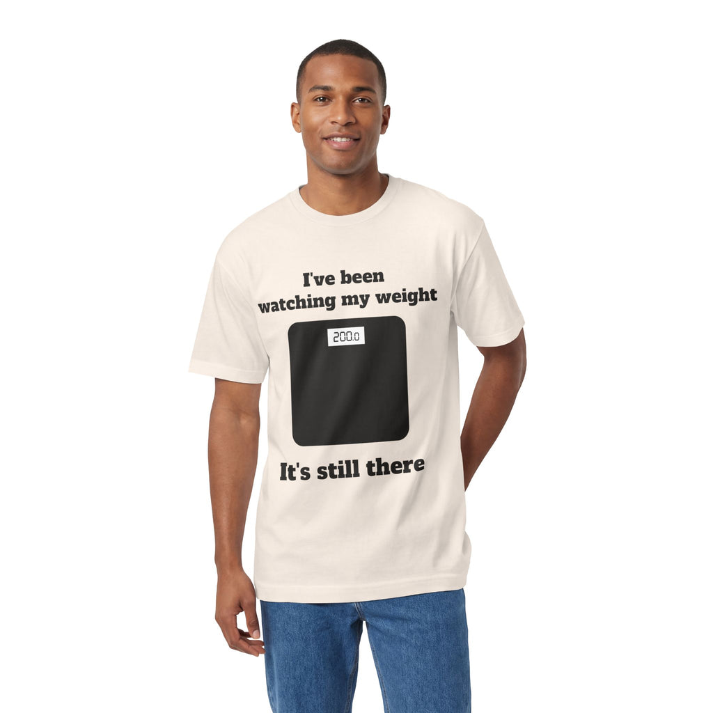 Funny Weight-Scale Tee — "I've Been Watching My Weight, It's Still There"