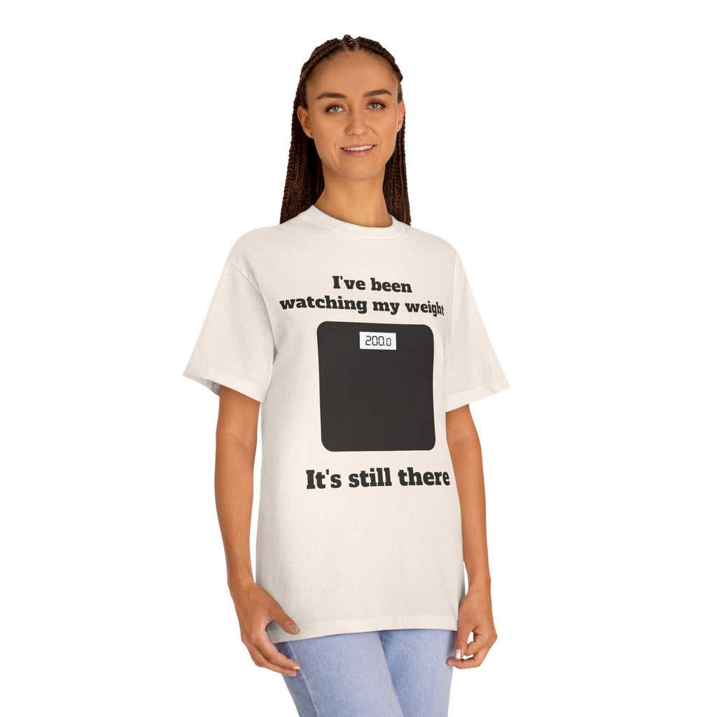 Funny Weight-Scale Tee — "I've Been Watching My Weight, It's Still There"