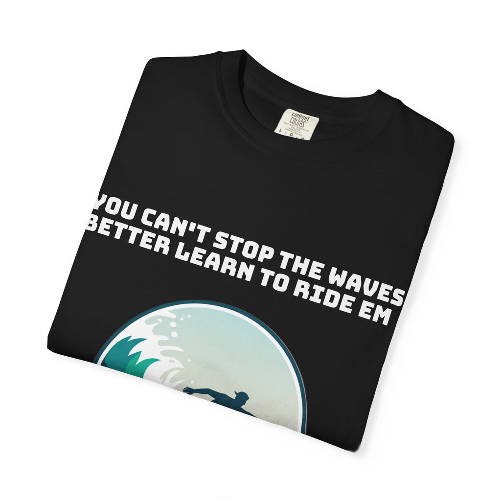 Surf T-Shirt — "You Can't Stop the Waves, Better Learn to Ride 'Em" Graphic Tee