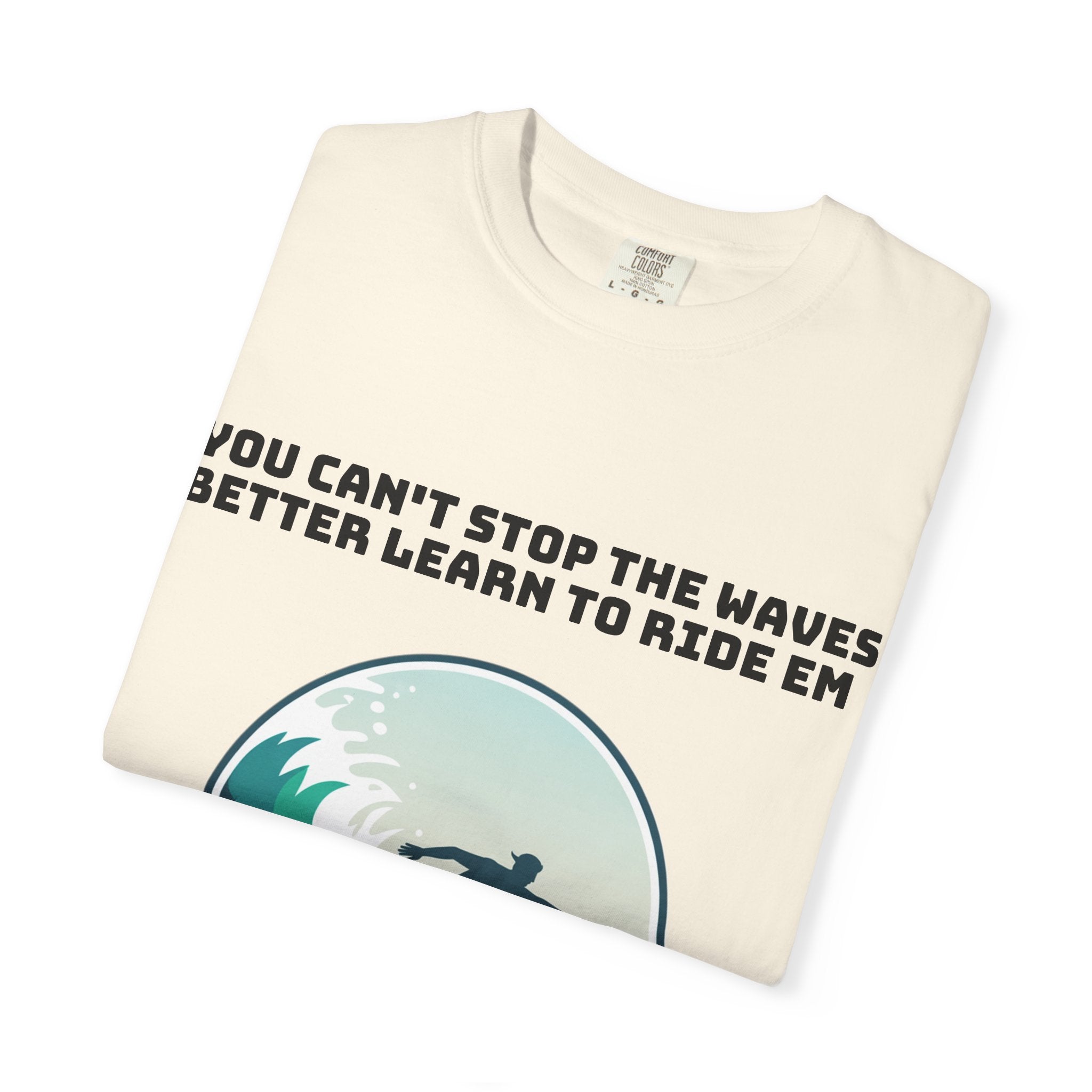 Surf T-Shirt — "You Can't Stop the Waves, Better Learn to Ride 'Em" Graphic Tee