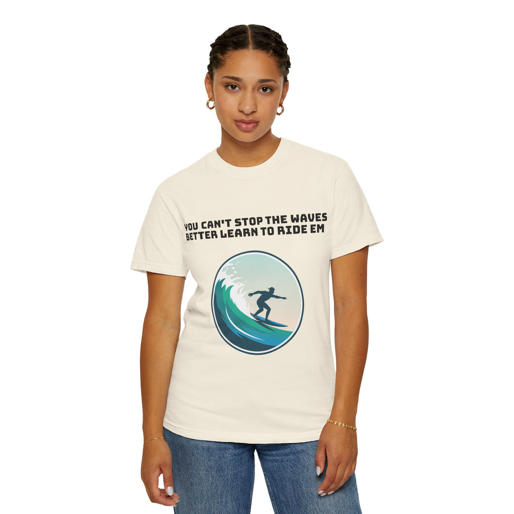 Surf T-Shirt — "You Can't Stop the Waves, Better Learn to Ride 'Em" Graphic Tee