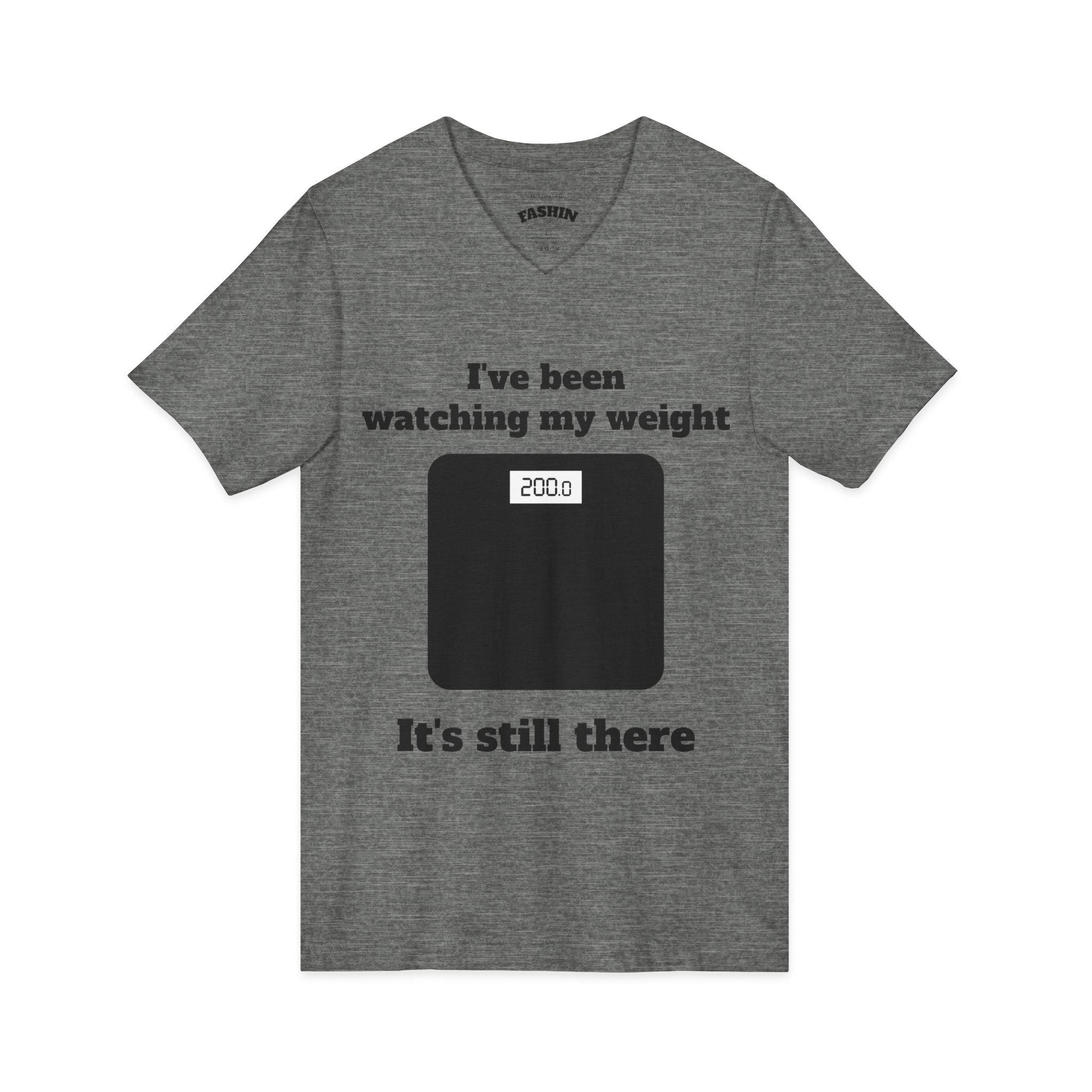 Funny Weight-Scale V-neck — "I've Been Watching My Weight, It's Still There"