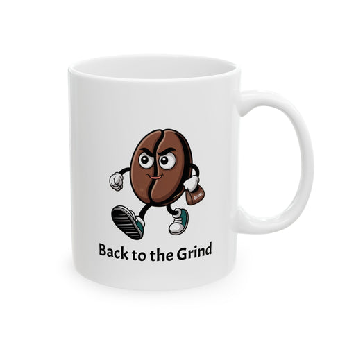 Ceramic Mug: ’Back to the Grind’ Motivational Coffee Cup (11oz 15oz) - Mug