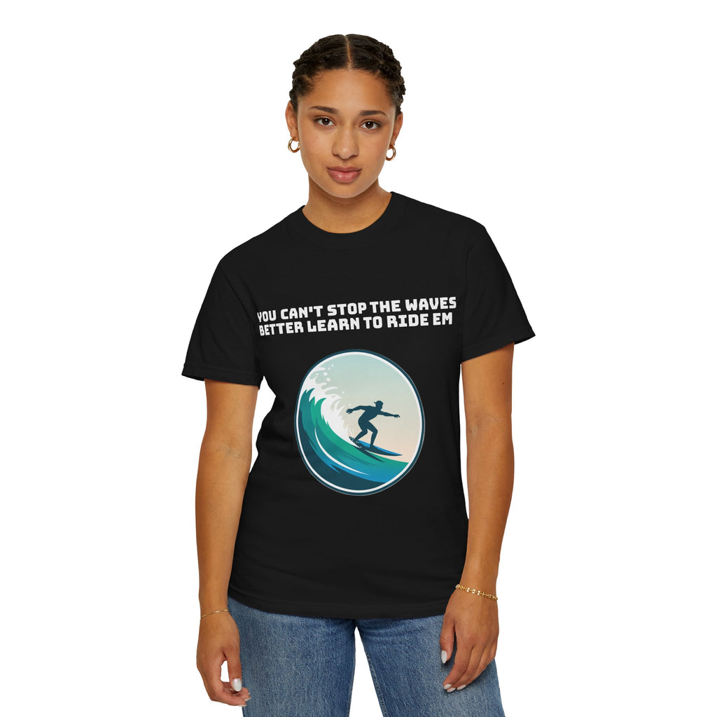 Surf T-Shirt — "You Can't Stop the Waves, Better Learn to Ride 'Em" Graphic Tee