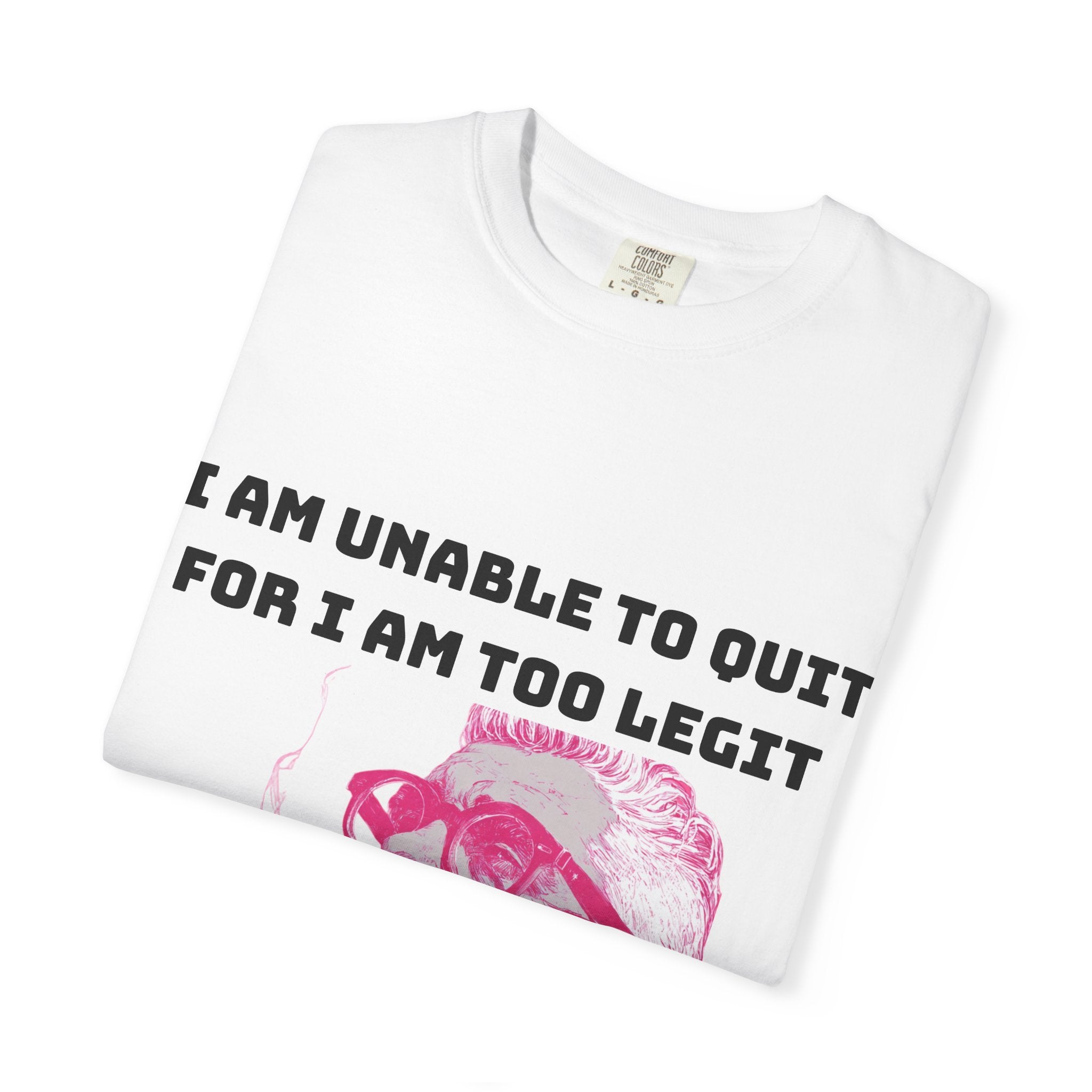 Too Dang Legit to Quit - Graphic Tee