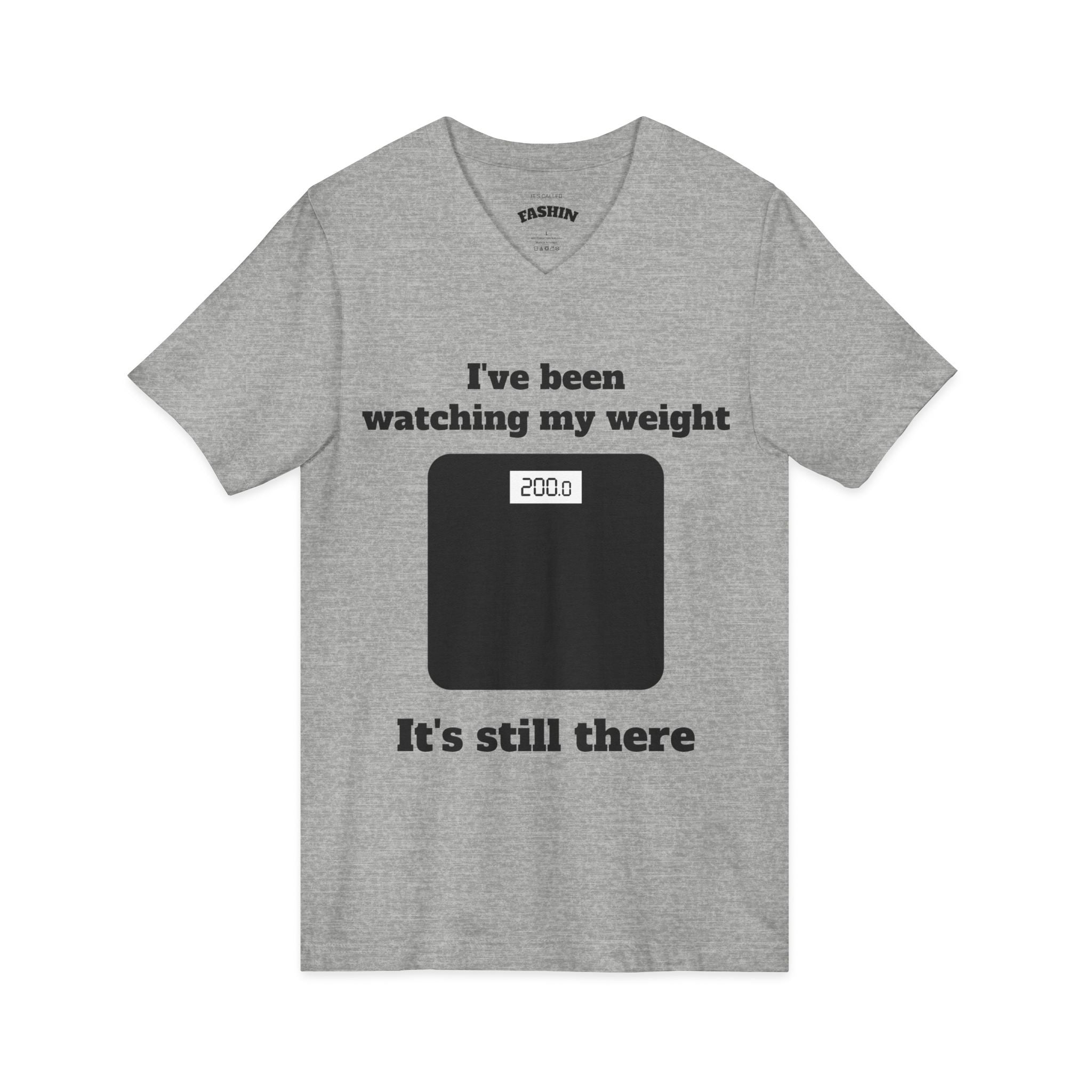 Funny Weight-Scale V-neck — "I've Been Watching My Weight, It's Still There"