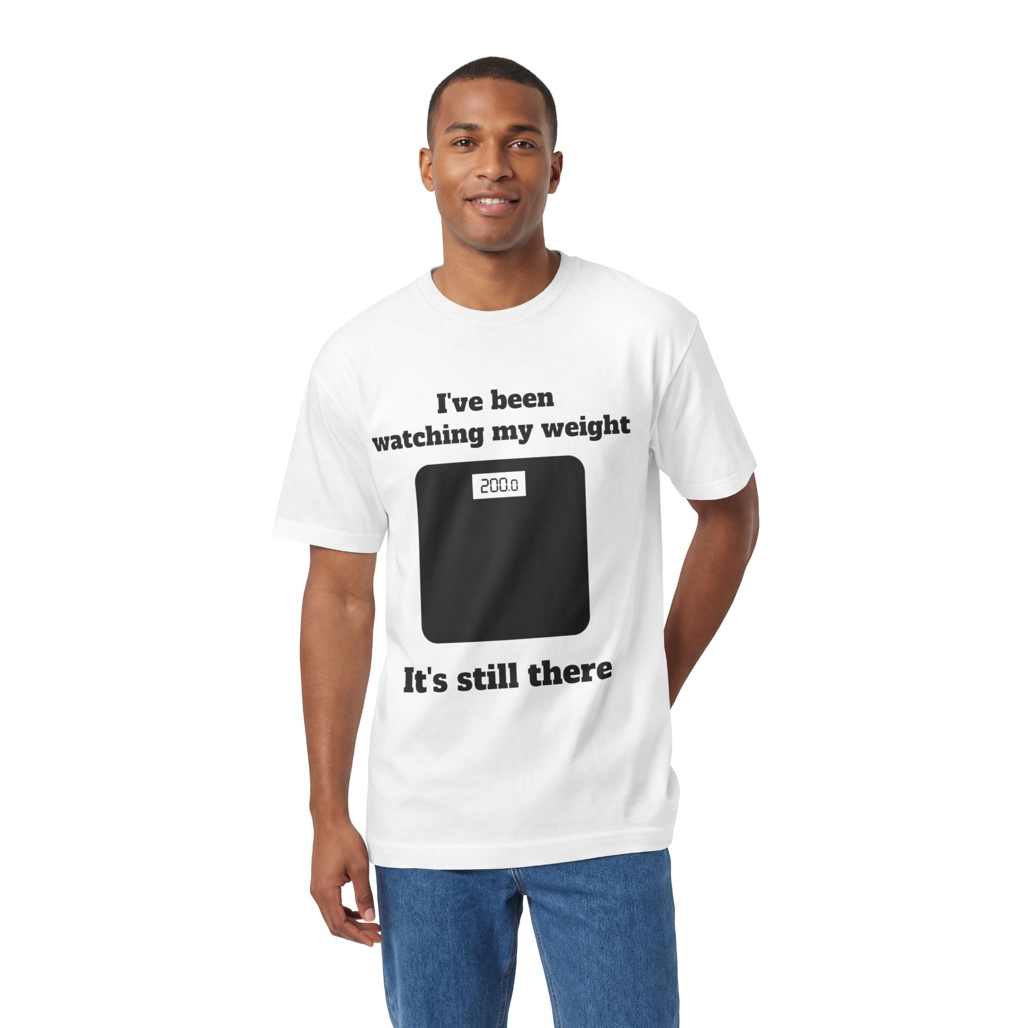 Funny Weight-Scale Tee — "I've Been Watching My Weight, It's Still There"