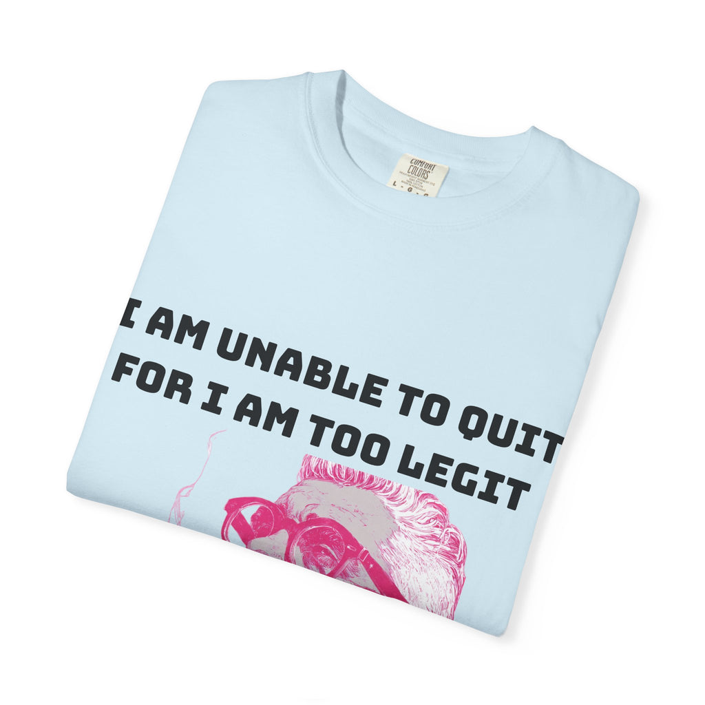 Too Dang Legit to Quit - Graphic Tee