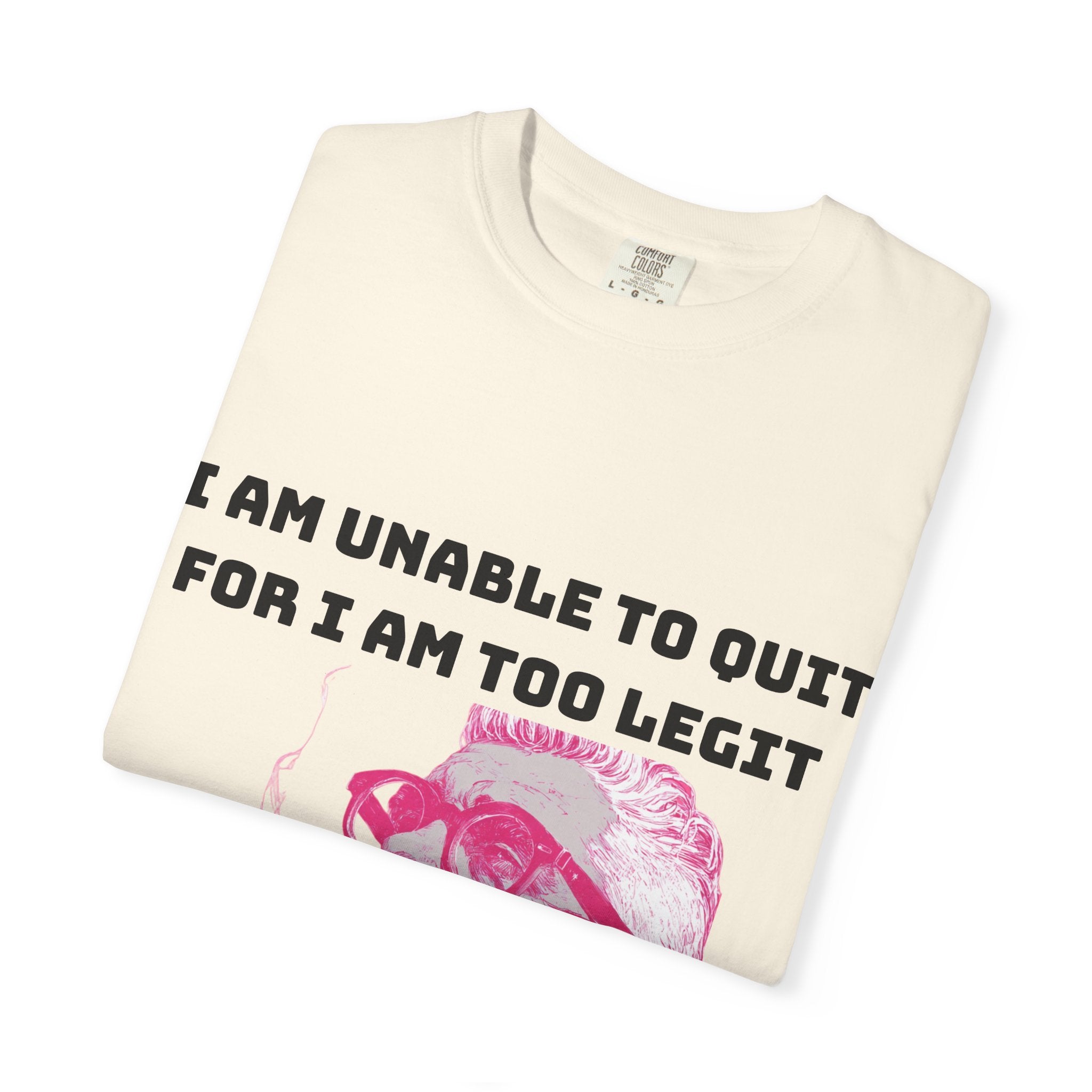 Too Dang Legit to Quit - Graphic Tee