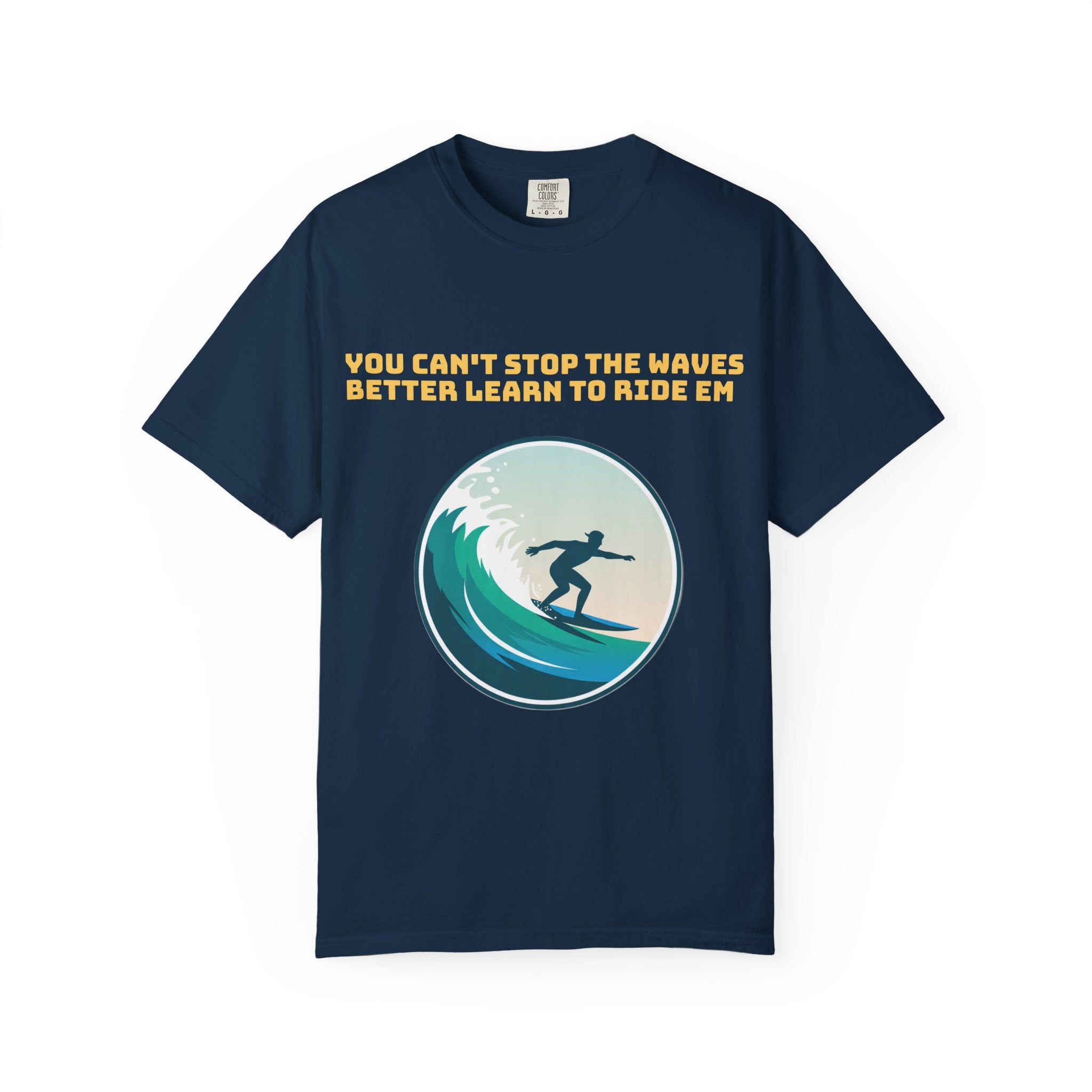 Surf T-Shirt — "You Can't Stop the Waves, Better Learn to Ride 'Em" Graphic Tee