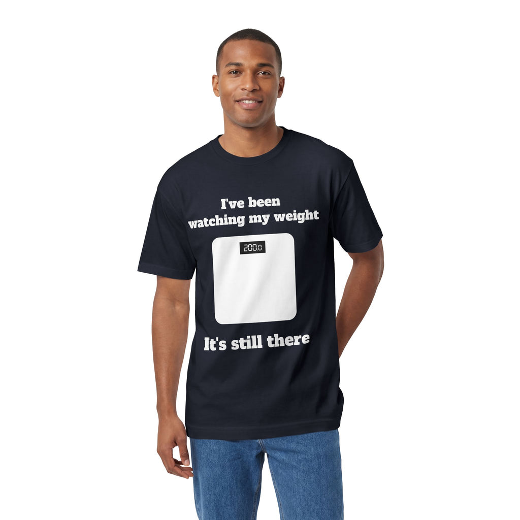 Funny Weight-Scale Tee — "I've Been Watching My Weight, It's Still There"