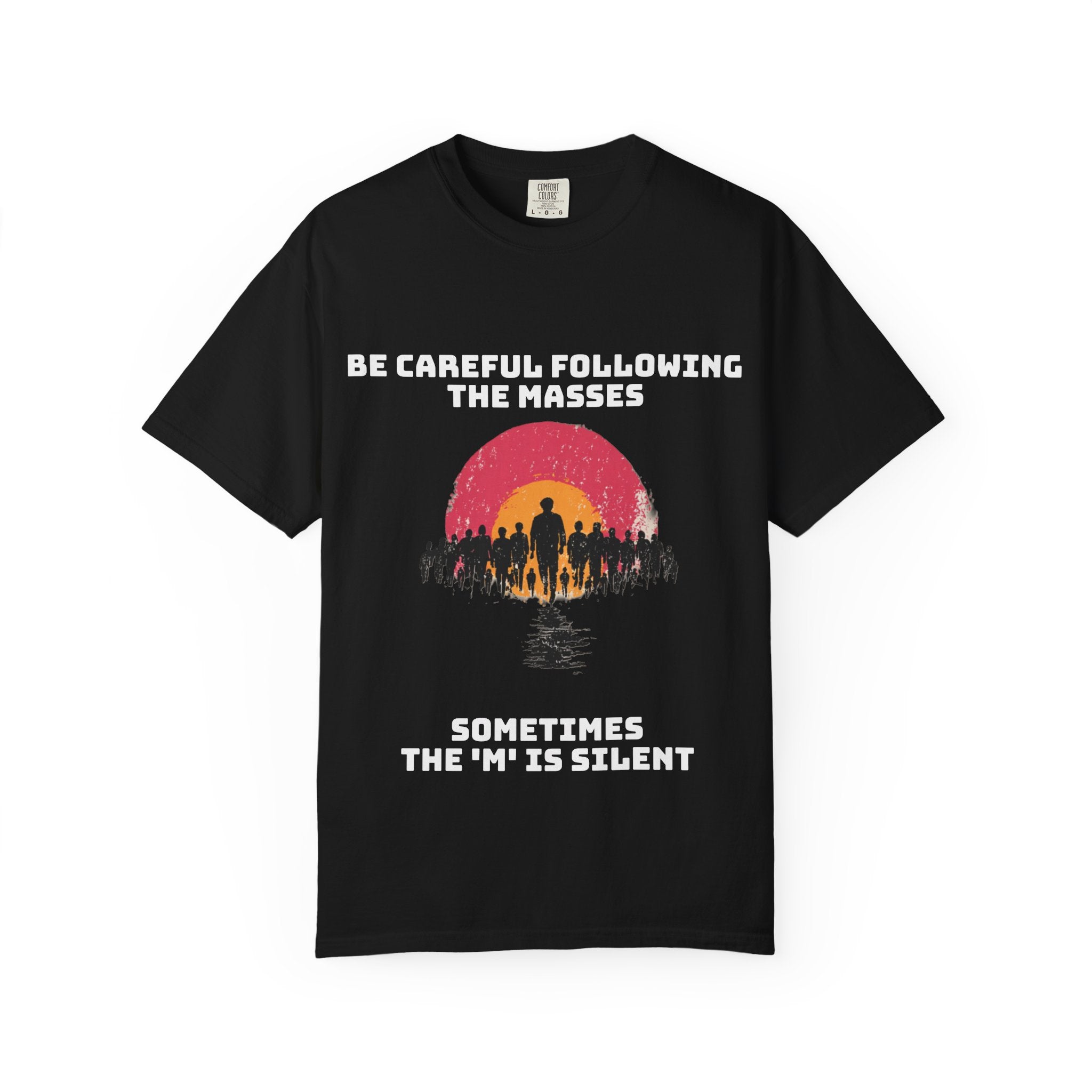 Careful Following the Masses T-Shirt — "The M is silent" Graphic Tee