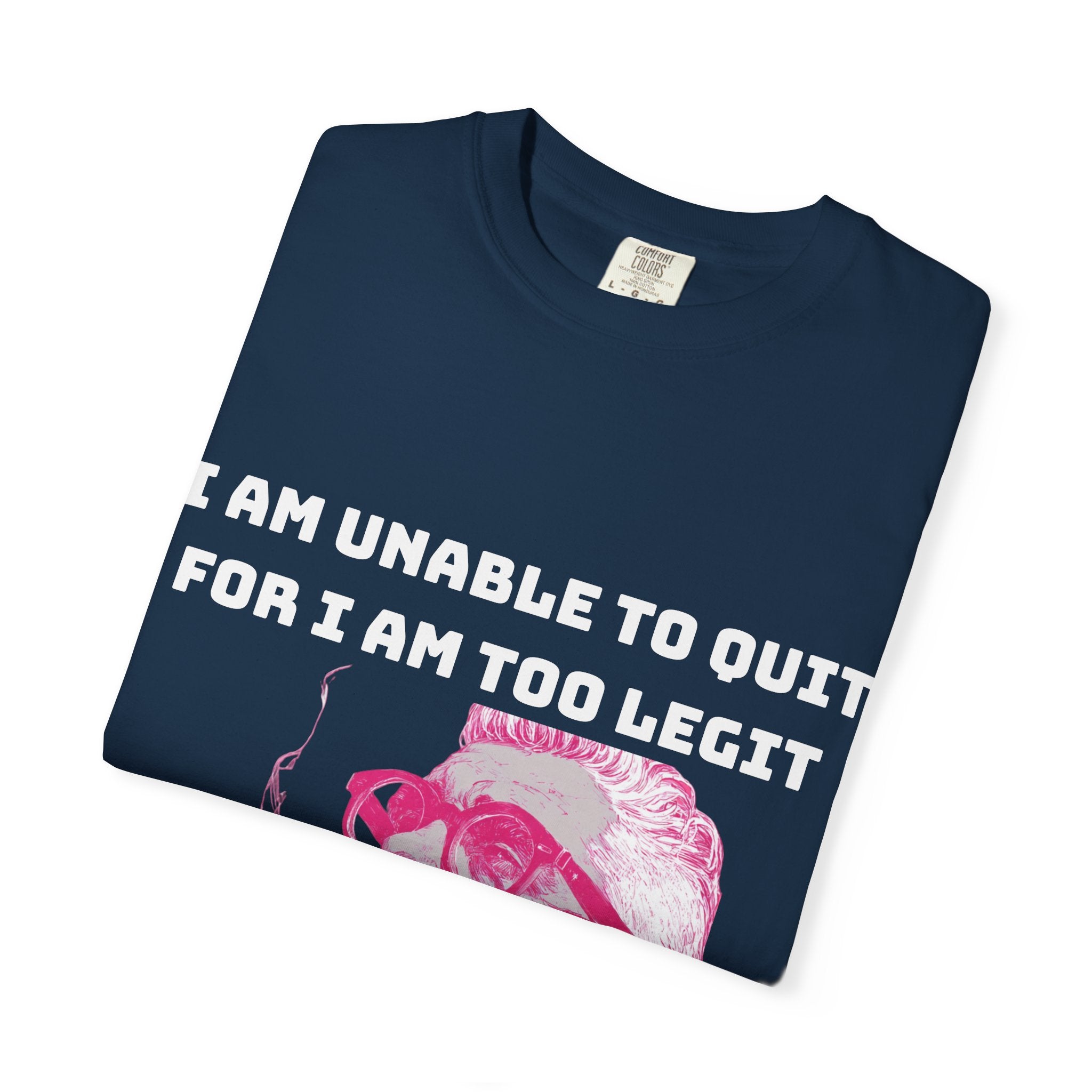 Too Dang Legit to Quit - Graphic Tee