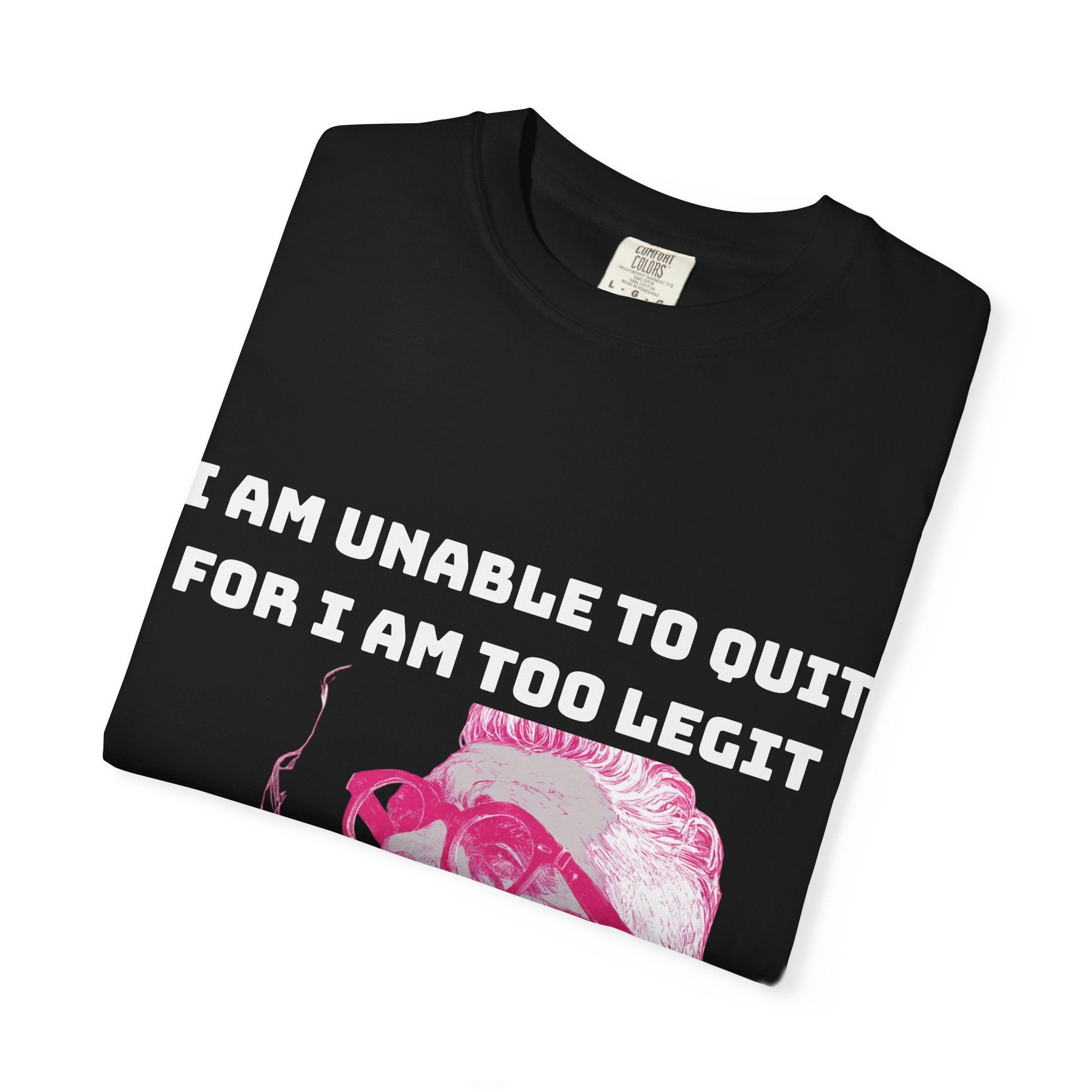 Too Dang Legit to Quit - Graphic Tee