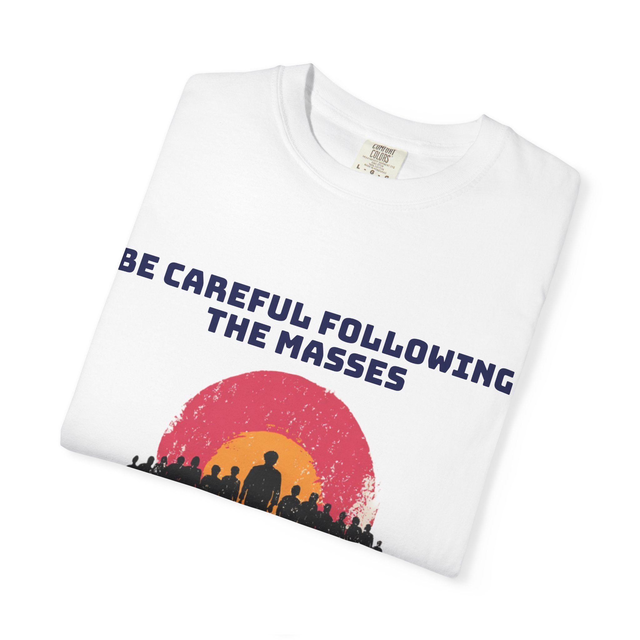Careful Following the Masses T-Shirt — "The M is silent" Graphic Tee